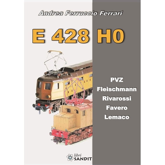 Andrea Ferruccio Ferrari E 428 H0. PVZ, Fleischmann, Rivarossi, Favero, Lemaco (Paperback)