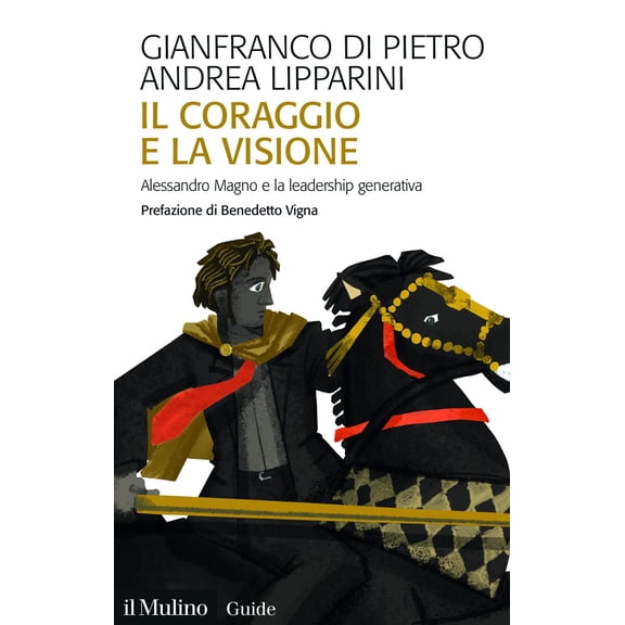 Andrea Lipparini,Gianfranco Di Pi Il coraggio e la visione. Alessandro Magno e la l (Paperback)