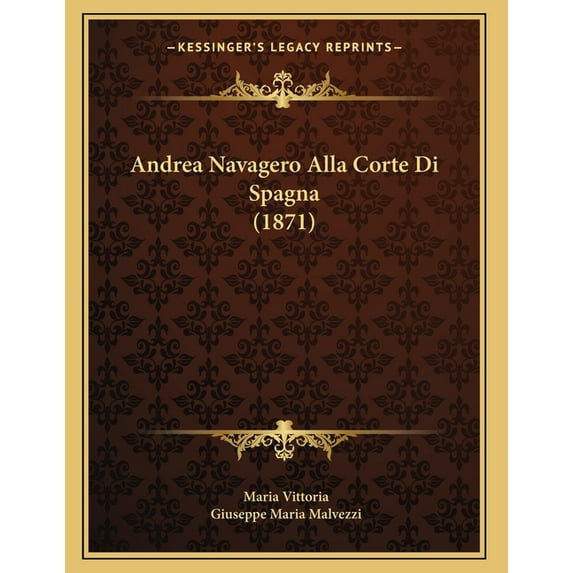 Andrea Navagero Alla Corte Di Spagna (1871), (Paperback)