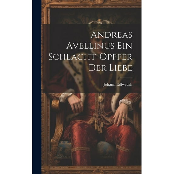 Andreas Avellinus Ein Schlacht-Opffer Der Liebe (Hardcover)