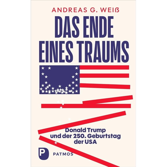 Andreas G. Wei Das Ende eines Traums: Donald Trump und der 250. Geburtstag der USA (Paperback)