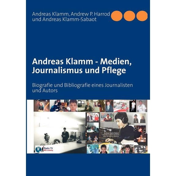 Andreas Klamm - Medien, Journalismus und Pflege: Biografie und Bibliografie eines Journalisten und Autors, (Paperback)