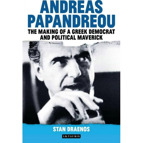 Andreas Papandreou: The Making of a Greek Democrat and Political Maverick, (Hardcover)