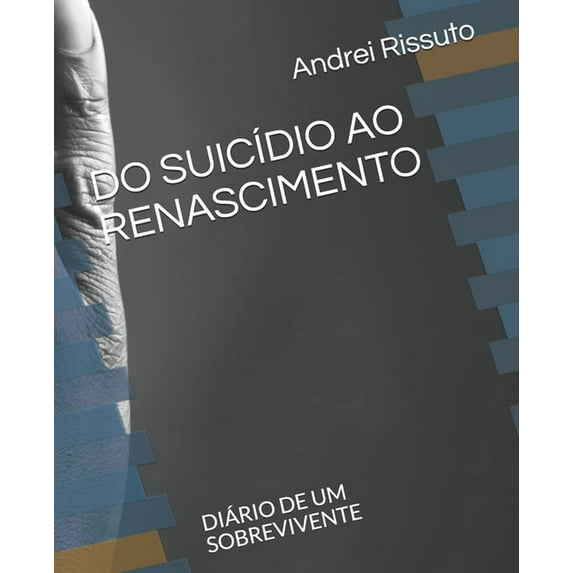 Andrei Rissuto: Do Suicídio Ao Renascimento : Diário de Um Sobrevivente (Paperback)