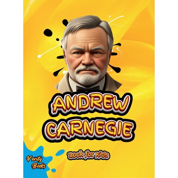 Andrew Carnegie Book for Kids: The biography of the great Industrialist and Philanthropist for Kids, colored pages., (Hardcover)