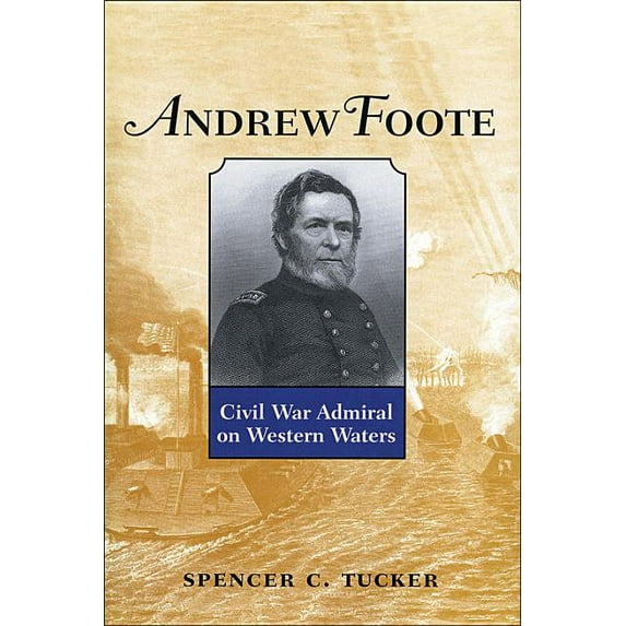 Andrew Foote: Civil War Admiral on Western Waters, (Paperback)