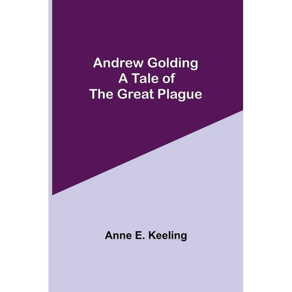 Andrew Golding: A Tale of the Great Plague, (Paperback)