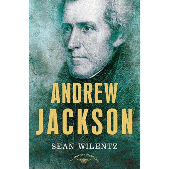 The American Presidents: Andrew Jackson : The American Presidents Series: The 7th President, 1829-1837 (Hardcover)