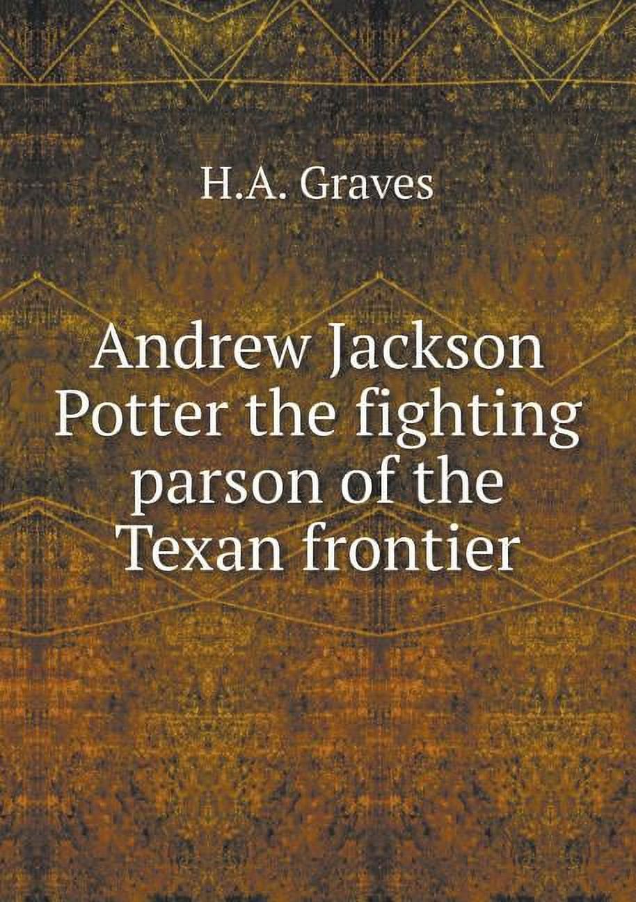 Andrew Jackson Potter the fighting parson of the Texan frontier (Paperback)