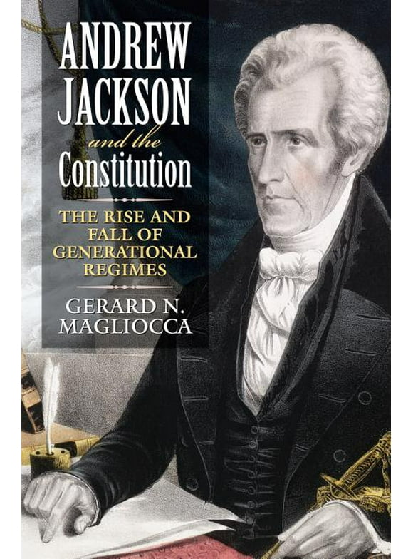 Andrew Jackson and the Constitution: The Rise and Fall of Generational Regimes (Paperback)