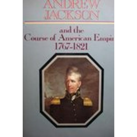 Pre-Owned Andrew Jackson and the Course of American Empire, 1767-1821 (Hardcover) 0060135743 9780060135744