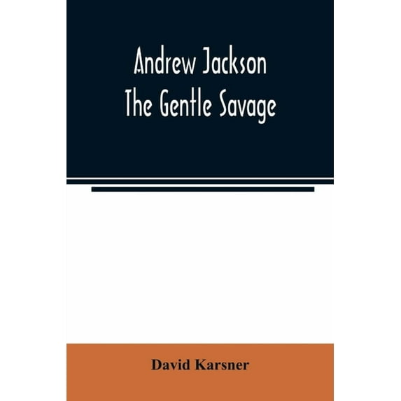 Andrew Jackson: the gentle savage, (Paperback)