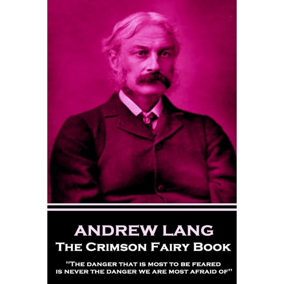 Andrew Lang - The Crimson Fairy Book: 'The danger that is most to be feared is never the danger we are most afraid of'', (Paperback)