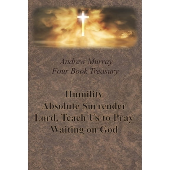 Pre-Owned Andrew Murray Four Book Treasury - Humility; Absolute Surrender; Lord, Teach Us to Pray; and Waiting on God (Paperback) 1640322329 9781640322325