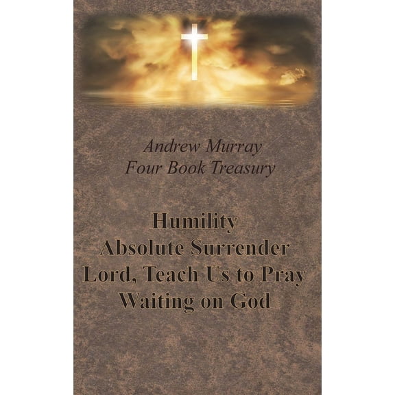 Andrew Murray Four Book Treasury - Humility; Absolute Surrender; Lord, Teach Us to Pray; and Waiting on God, (Hardcover)