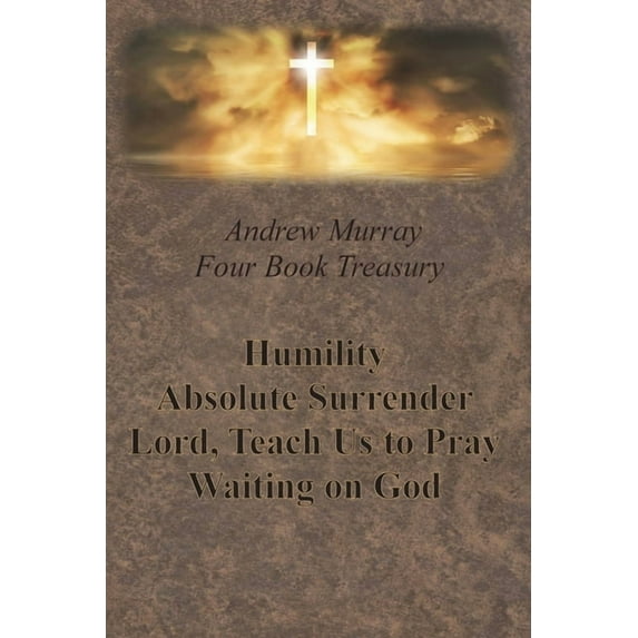 Andrew Murray Four Book Treasury - Humility; Absolute Surrender; Lord, Teach Us to Pray; and Waiting on God (Paperback)