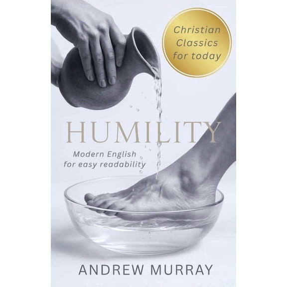 Andrew Murray for Today Humility - Andrew Murray in Modern English: The Complete Classic Humility: The Beauty of Holiness Updated for Today, Book 2, (Paperback)