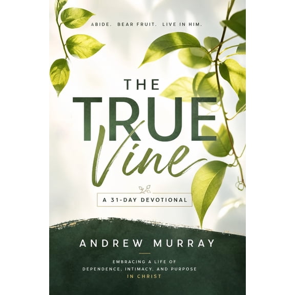 Andrew Murray for Today The True Vine - Meditations for a Month on John 15 (Modern English Edition): 31 Life-Changing Devotions on Abiding in Ch, (Paperback)