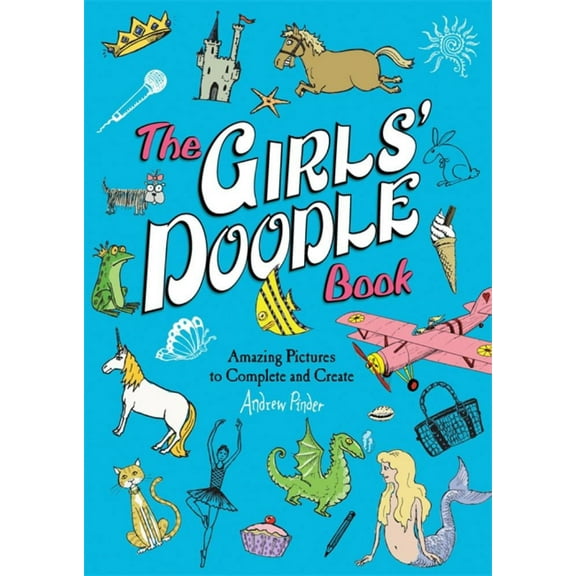 Andrew Pinder: The Girls' Doodle Book: Amazing Pictures to Complete and Create (Paperback)