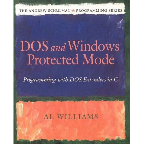 Andrew Schulman Programming Series: DOS and Windows Protected Mode: Programming with DOS Extenders in C (Paperback)
