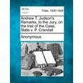 thumbnail image 1 of Andrew T. Judson's Remarks, to the Jury, on the Trial of the Case, State V. P. Crandall, (Paperback), 1 of 1