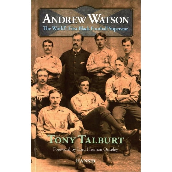 Andrew Watson: the World's First Black Football Superstar
