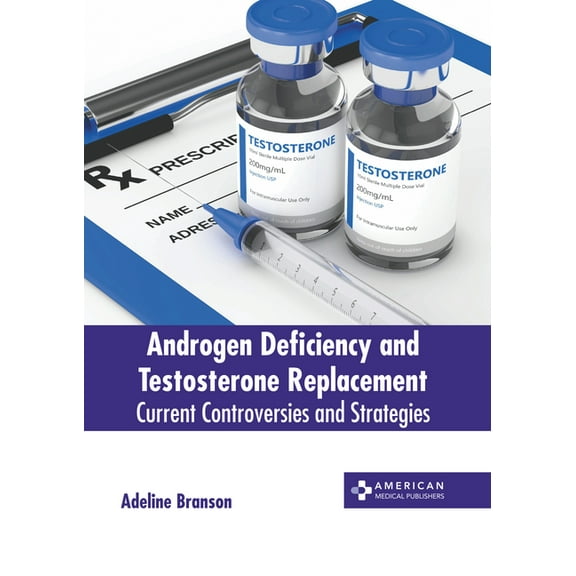 Androgen Deficiency and Testosterone Replacement (Hardcover)