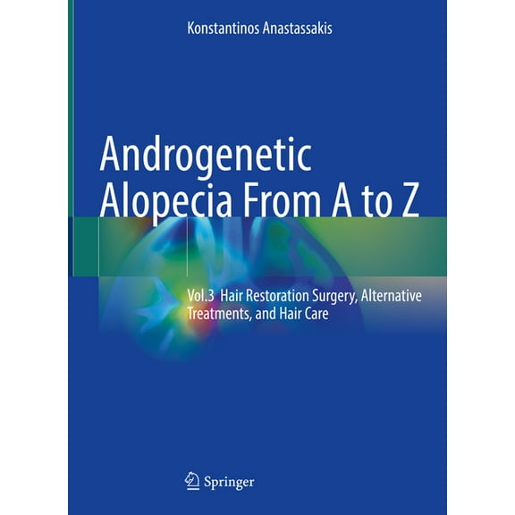 Androgenetic Alopecia from A to Z: Vol.3 Hair Restoration Surgery, Alternative Treatments, and Hair Care, (Hardcover)