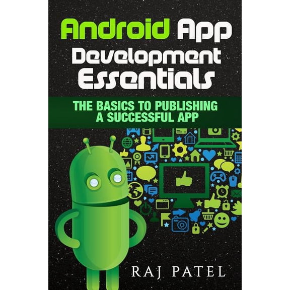 Android App Development Essentials: The Basics to Publishing a Successful App Paperback 1533472211 9781533472212 Raj Patel