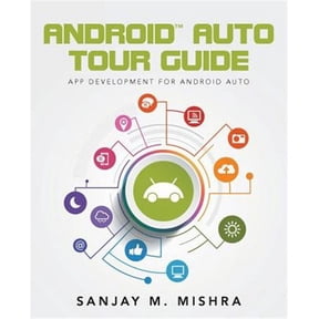 Android Auto Tour Guide: App Development for Android Auto (Paperback) by Sanjay M Mishra