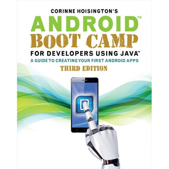 Android Boot Camp for Developers Using Java : A Guide to Creating Your First Android Apps