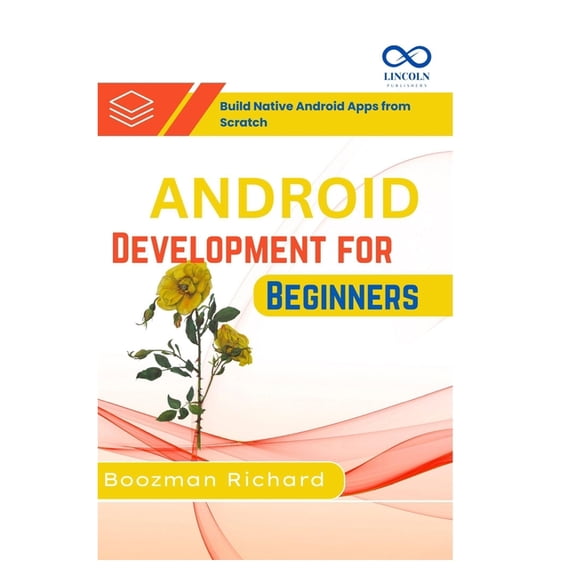 Android Development for Beginners: Build Native Android Apps from Scratch, (Paperback)