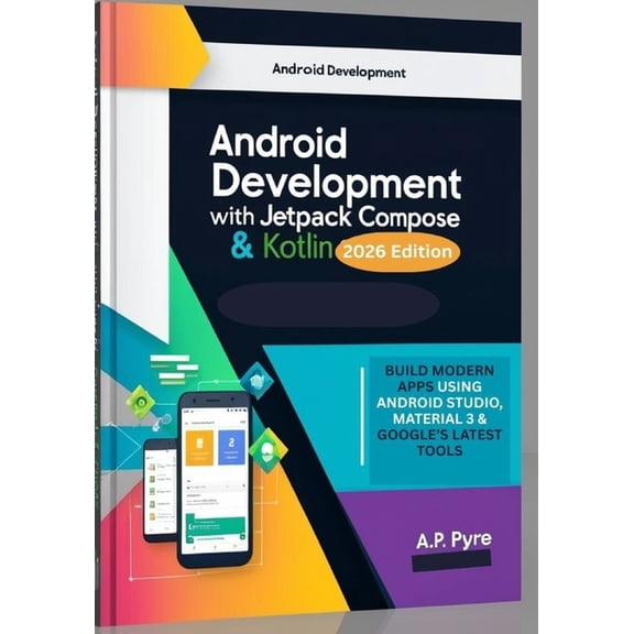 Android Development with Jetpack Compose & Kotlin (2026 Edition): Build Modern Apps Using Android Studio, Material 3, (Paperback)