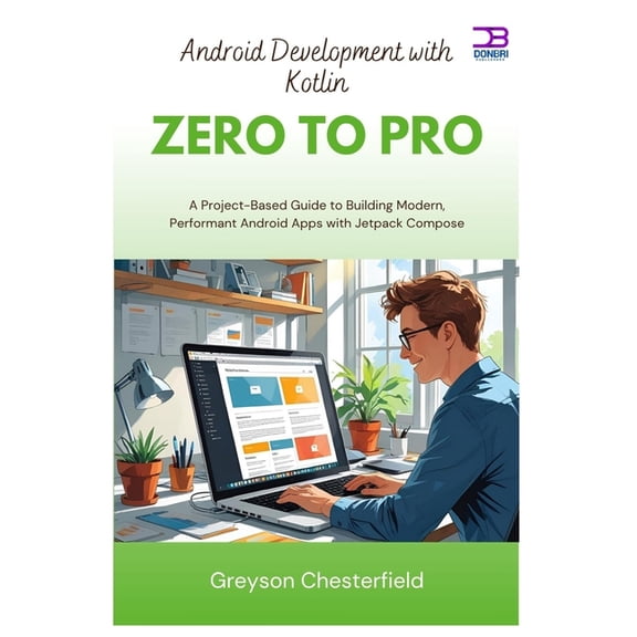 Android Development with Kotlin Zero to Pro: A Project-Based Guide to Building Modern, Performant Android Apps with Jetp, (Paperback)