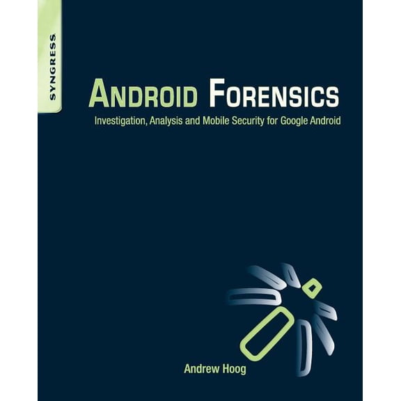 Android Forensics: Investigation, Analysis and Mobile Security for Google Android, (Paperback)