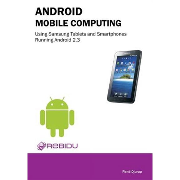 Android Mobile Computing Using Samsung Tablets and Smartphones Running Android 2.3