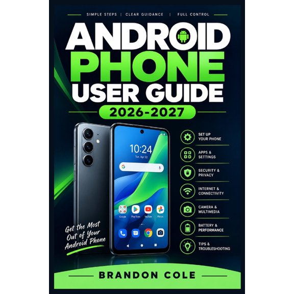 Android Phone User Guide 2026-2027: Master Setup, Apps, Camera, Privacy, Personalization, Troubleshooting, Accessibility, (Paperback)
