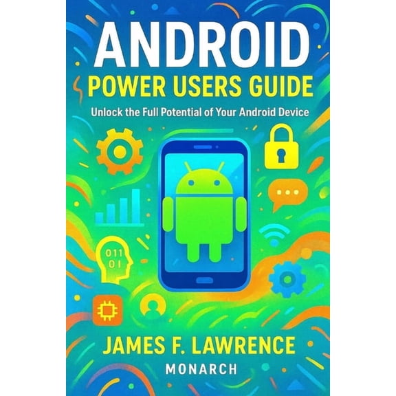 Discovery Android Power Users Guide James F. Lawrence Monarch: Unlock the Full Potential of Your Android Device, (Paperback)