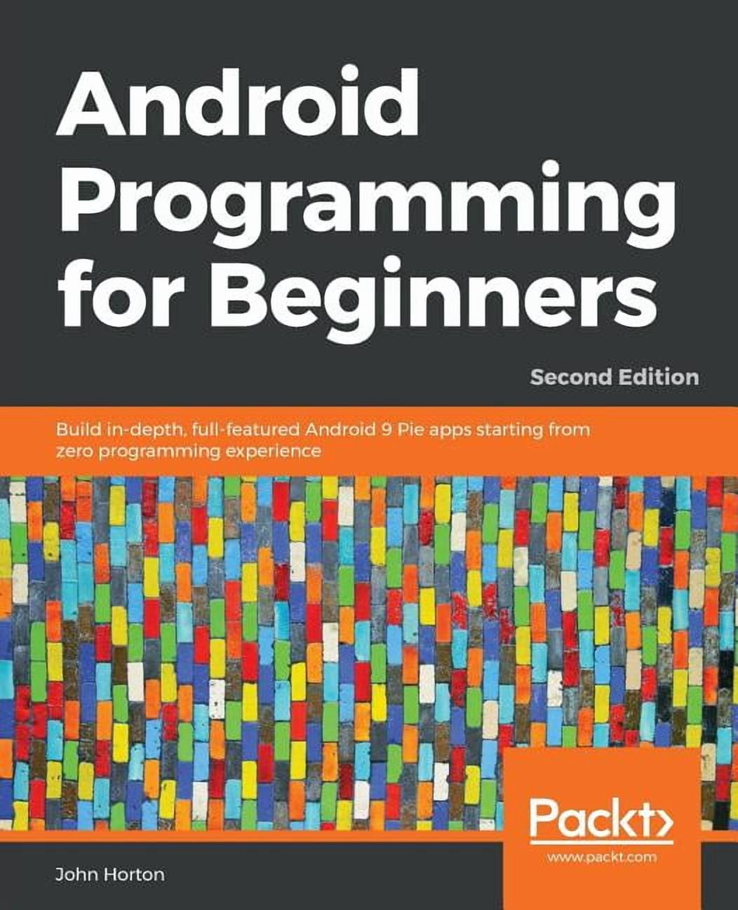 Android Programming for Beginners - Second Edition: Build in-depth ...