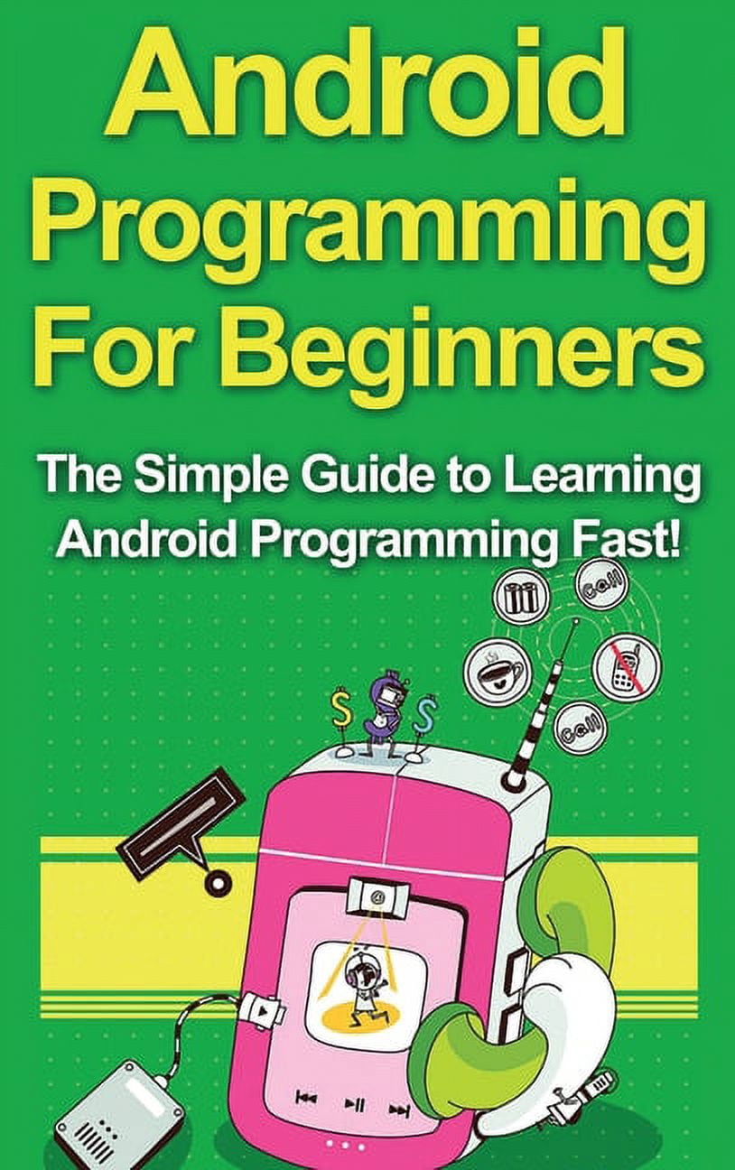 Android Programming For Beginners: The Simple Guide to Learning Android ...