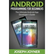 JOSEPH JOYNER Android Programming For Beginners: The Ultimate Android App Developer's Guide (Paperback)