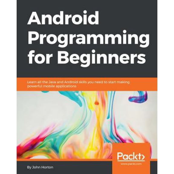 Pre-Owned Android Programming for Beginners: Learn All the Java and Android Skills You Need to Start Making Powerful Mobile Applications, 9781785883262, 1785883267, Paperback,