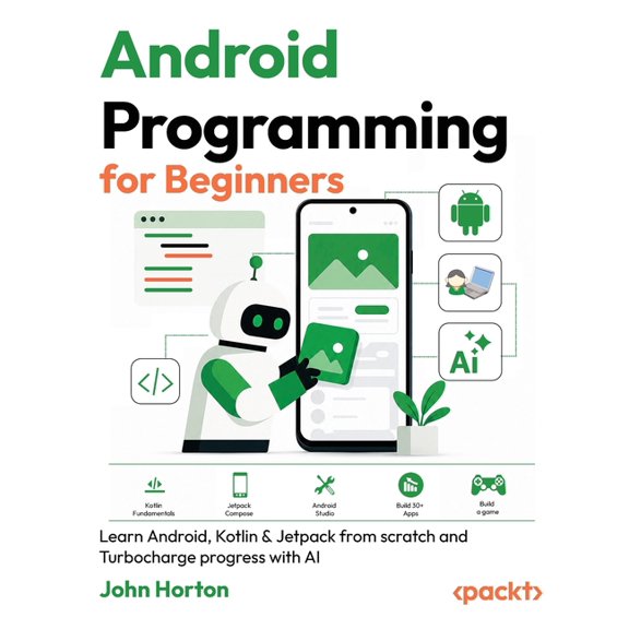 Android Programming for Beginners - Fourth Edition: Learn Android, Kotlin & Jetpack from scratch and Turbocharge progres, (Paperback)