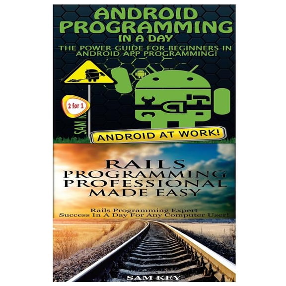 Android Programming in a Day! & Rails Programming Professional Made Easy