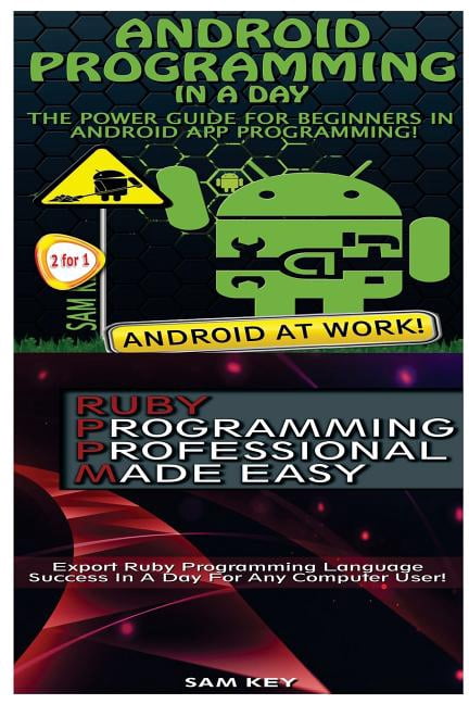 Android Programming in a Day! & Ruby Programming Professional Made Easy ...