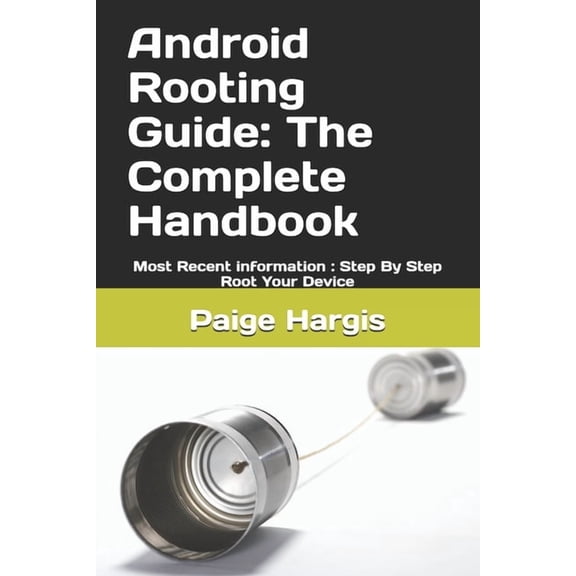 Android Rooting Guide: The Complete Handbook: Most Recent information: Step By Step Root Your Device, (Paperback)