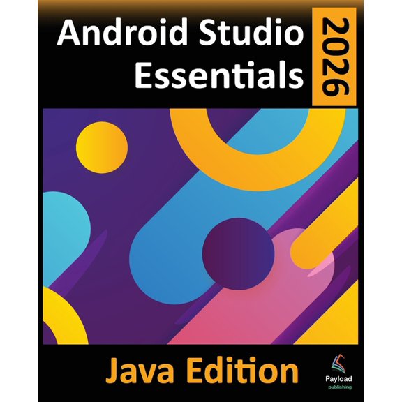 Android Studio 2026 Essentials - Java Edition: Developing Android Apps Using Android Studio and Java, (Paperback)