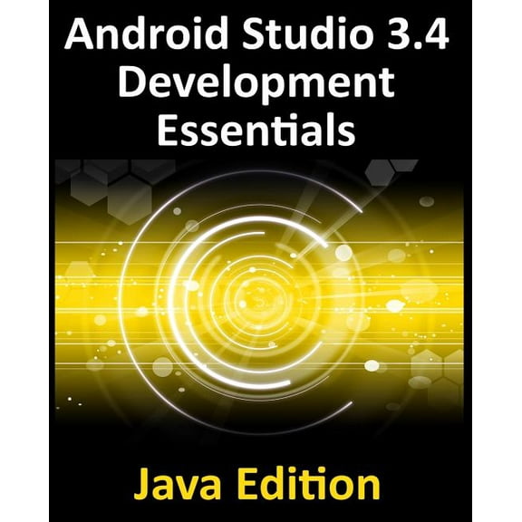 Android Studio 3.4 Development Essentials - Java Edition: Developing Android 9 Apps Using Android Studio 3.4, Java and A, (Paperback)