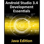 Android Studio 3.4 Development Essentials - Java Edition Developing Android 9 Apps Using Android Studio 3.4, Java and A, Paperback