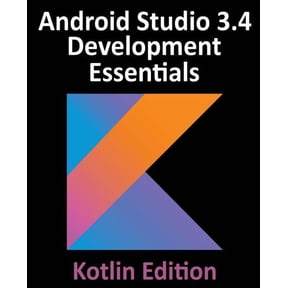 Android Studio 3.4 Development Essentials - Kotlin Edition: Developing Android 9 Apps Using Android Studio 3.4, Kotlin a, (Paperback)
